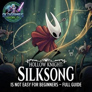 Hollow Knight: Silksong Is Not Easy for Beginners – Full Guide