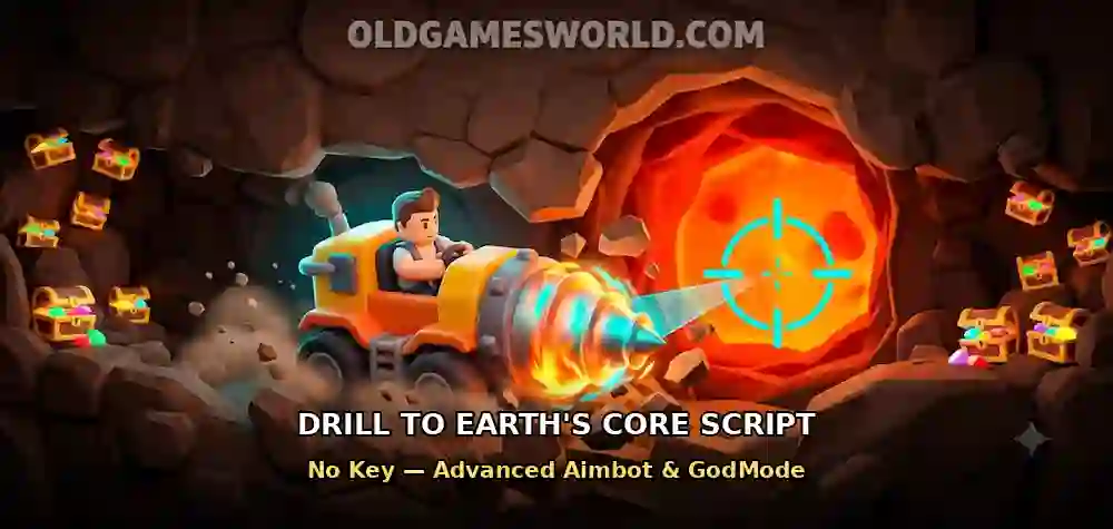 Drill to Earth’s Core Script No Key – Advanced Aimbot & GodMode